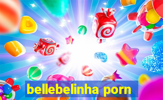 bellebelinha porn